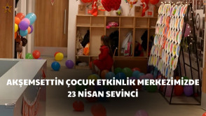 23 Nisan coşkusu Akşemsettin Çocuk Etkinlik Merkezimizde yaşandı!