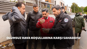 Olumsuz hava koşullarına karşı 7/24 sahadayız